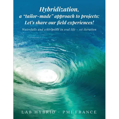 Hybridization, a "tailor-made" approach to projects: Waterfalls and Whirlpools in Real Life