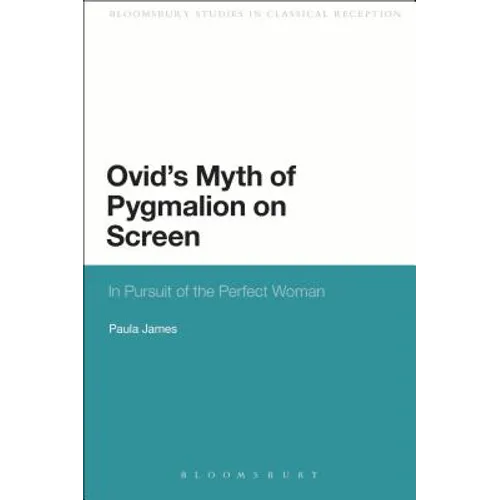 Ovid's Myth of Pygmalion on Screen: In Pursuit of the Perfect Woman