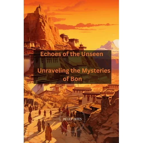 Echoes of the Unseen: Unraveling the Mysteries of Bon