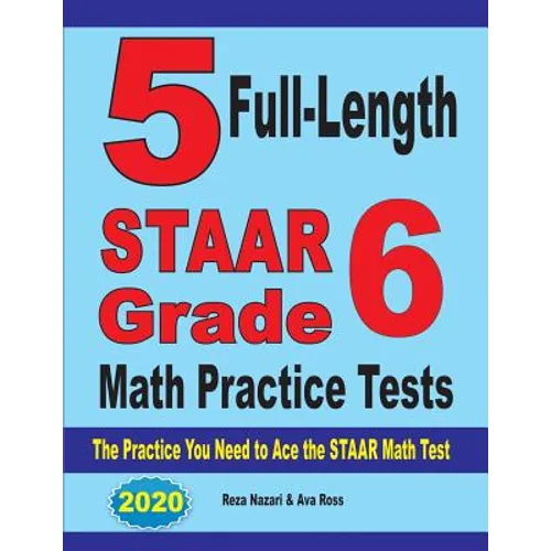5 Full-Length STAAR Grade 6 Math Practice Tests: The Practice You Need to Ace the STAAR Math Test