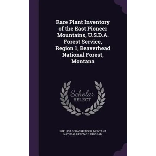 Rare Plant Inventory of the East Pioneer Mountains, U.S.D.A. Forest Service, Region 1, Beaverhead National Forest, Montana