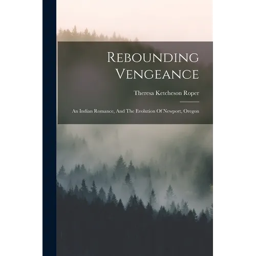 Rebounding Vengeance: An Indian Romance, And The Evolution Of Newport, Oregon