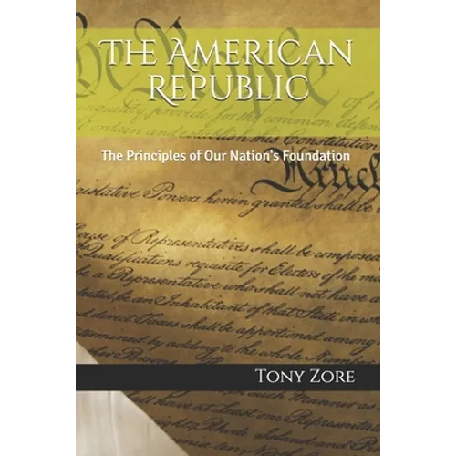 The American Republic: The Principles of Our Nation's Foundation