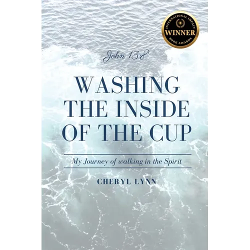 Washing The Inside Of The Cup - My Journey of walking in the Spirit