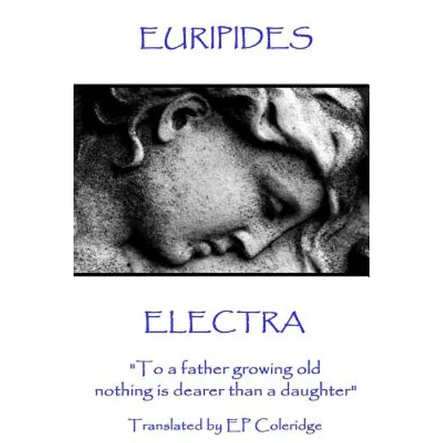 Euripides - Electra: "To a father growing old nothing is dearer than a daughter"