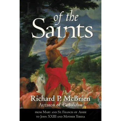 Lives of the Saints: From Mary and St. Francis of Assisi to John XXIII and Mother Teresa