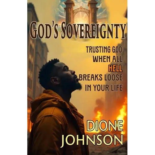 God's Sovereignty: Trusting God When All Hell Breaks Loose in Your Life