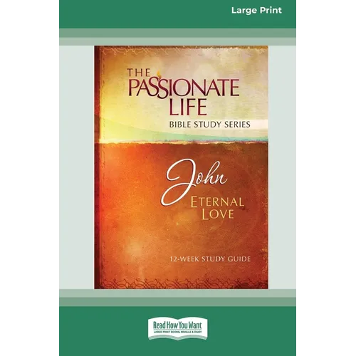 John: Eternal Love 12-Week Study Guide [LP 16 Pt Edition]
