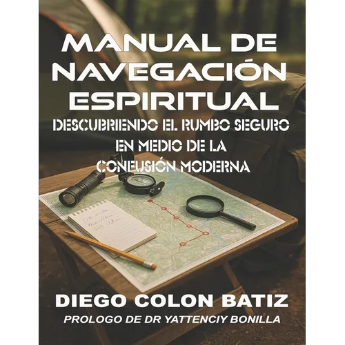 Manual de Navegación Espiritual: Descubriendo El Rumbo Seguro En Medio de la Confusión Moderna