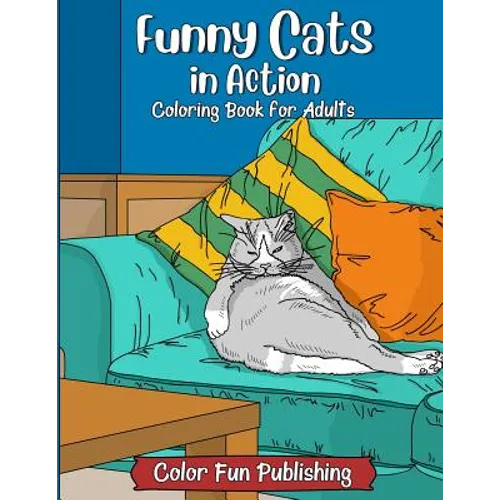 Funny Cats in Action: An Adult Coloring Book that Makes Every Cat Lover Smile