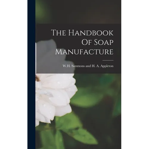 The Handbook Of Soap Manufacture