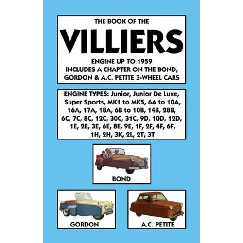 Book of the Villiers Engine Up to 1959 Includes a Chapter on the Bond, Gordon & A.C. Petite 3-Wheel Cars