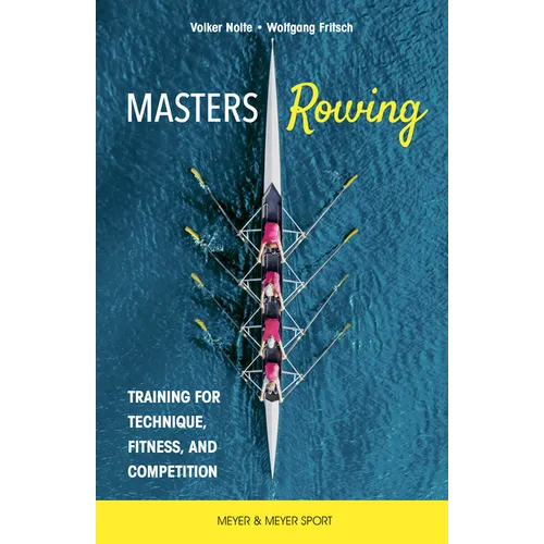 Masters Rowing: Training for Technique, Fitness and Competition