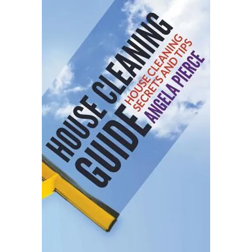 House Cleaning Guide: House Cleaning Secrets and Tips