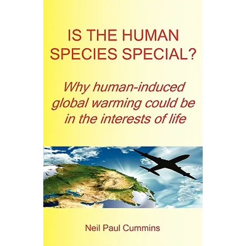 Is the Human Species Special? Why Human-Induced Global Warming Could Be in the Interests of Life