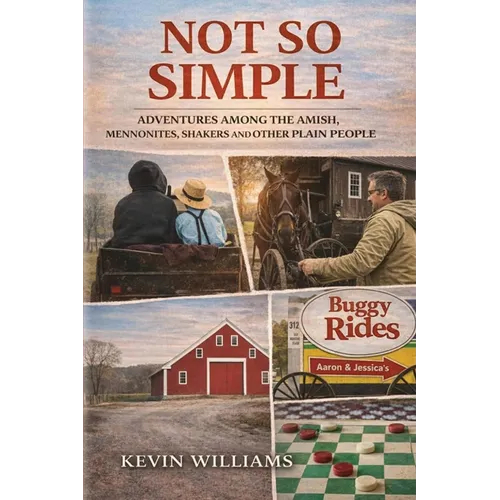 Not So Simple: My Adventures Among the Amish, Mennonites, Shakers, and Other Plain People