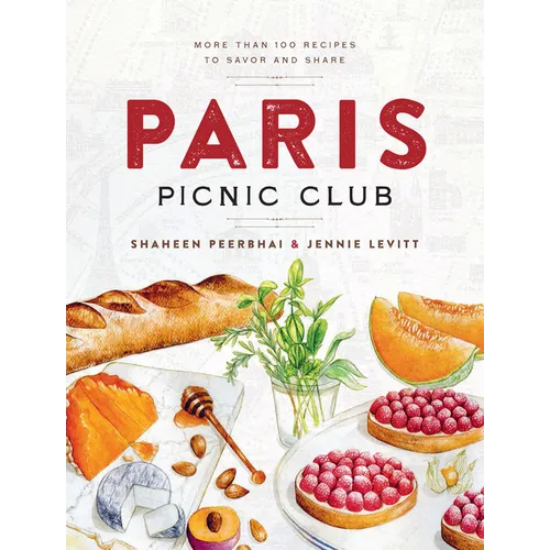 Paris Picnic Club: More Than 100 Recipes to Savor and Share - A Cookbook
