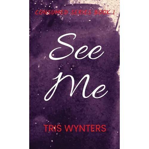 See Me: Consumed Series Book 1