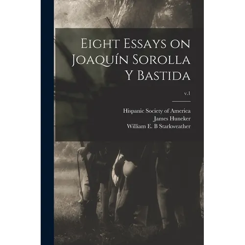 Eight Essays on Joaquín Sorolla Y Bastida; v.1