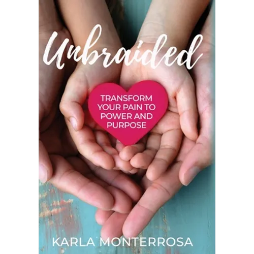 Unbraided: Transform Your Pain to Power and Purpose
