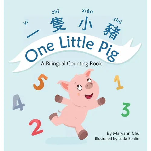 One Little Pig (A bilingual children's book in Traditional Chinese, English and Pinyin). Learn Numbers, Animals and Simple Phrases. A Dual Language Co
