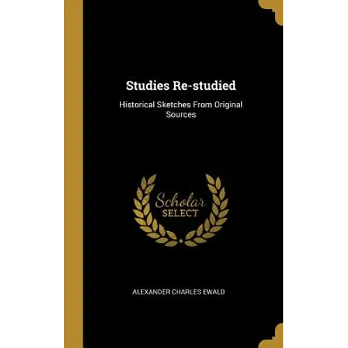 Studies Re-studied: Historical Sketches From Original Sources