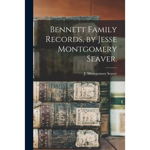Bennett Family Records, by Jesse Montgomery Seaver.