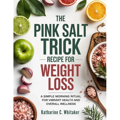 The Pink Salt Trick Recipe for Weight Loss: A Simple Morning Ritual for Vibrant Health and Overall Wellness