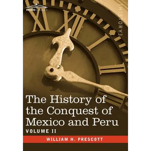 The History of the Conquest of Mexico & Peru - Volume II