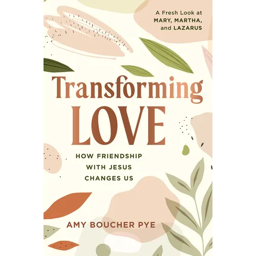 Transforming Love: How Friendship with Jesus Changes Us