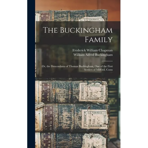 The Buckingham Family: Or, the Descendants of Thomas Buckingham, One of the First Settlers of Milford, Conn