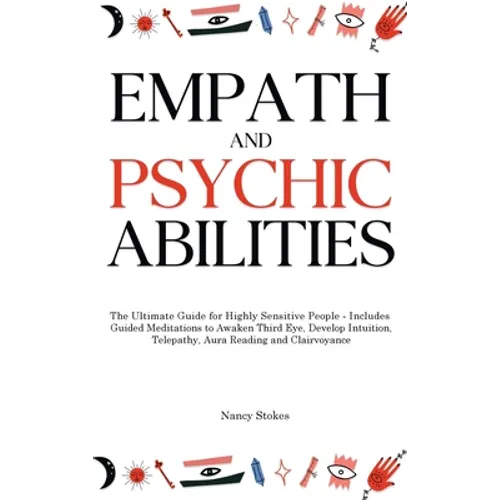 Empath and Psychic Abilities: The Ultimate Guide for Highly Sensitive People - Includes Guided Meditations to Awaken Third Eye, Develop Intuition, T