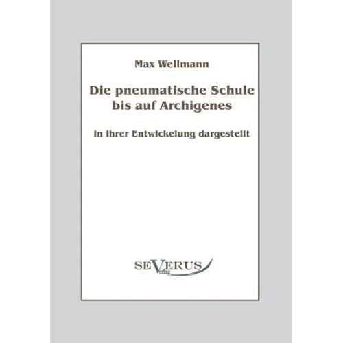 Die pneumatische Schule bis auf Archigenes - in ihrer Entwicklung dargestellt