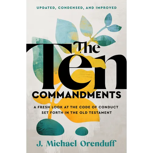 The Ten Commandments: A Fresh Look at the Code of Conduct Set Forth in the Old Testament