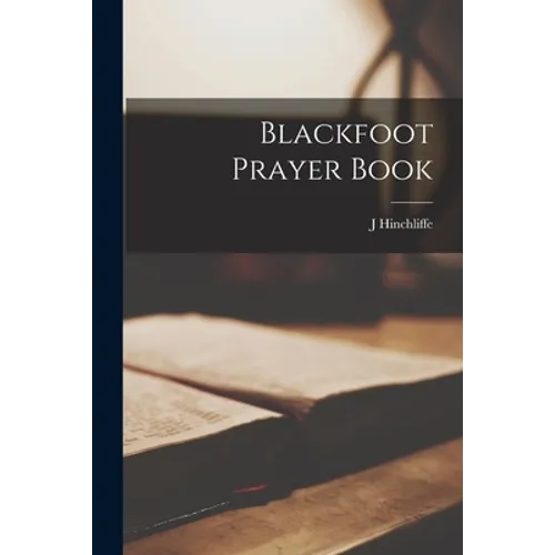 Blackfoot Prayer Book [microform]
