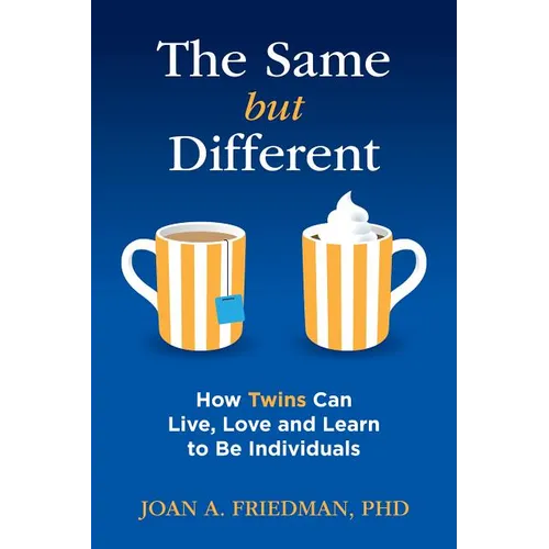 The Same But Different: How Twins Can Live, Love, and Learn to Be Individuals