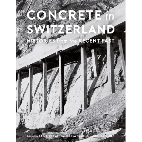 Concrete in Switzerland: Histories from the Recent Past