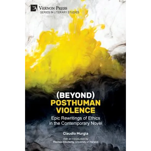 (Beyond) Posthuman Violence: Epic Rewritings of Ethics in the Contemporary Novel