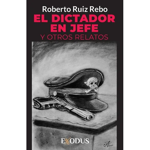 El Dictador en Jefe y otros relatos