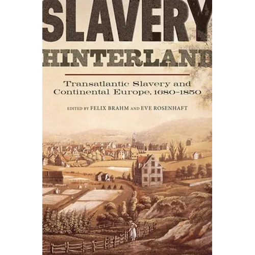 Slavery Hinterland: Transatlantic Slavery and Continental Europe, 1680-1850