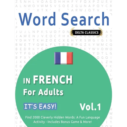 Word Search in French for Adults - It's Easy! Vol.1 - Delta Classics - Find 2000 Cleverly Hidden Words: A Fun Language Activity - Includes Bonus Game