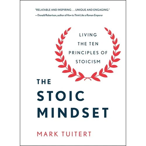 The Stoic Mindset: Living the Ten Principles of Stoicism
