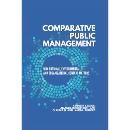 Comparative Public Management: Why National, Environmental, and Organizational Context Matters
