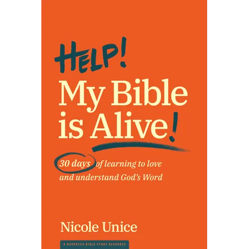 Help! My Bible Is Alive!: 30 Days of Learning to Love and Understand God's Word