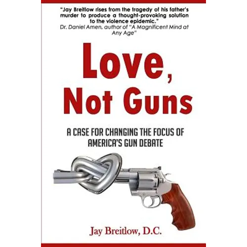 Love, Not Guns: A Case For Changing the Focus of America's Gun Debate