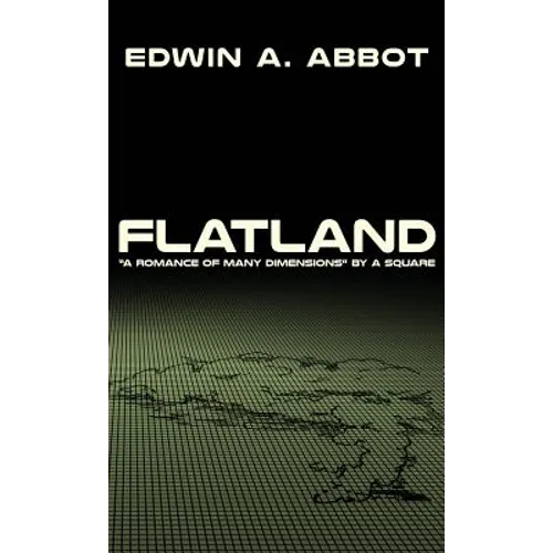 Flatland: "A Romance of Many Dimensions" by A Square