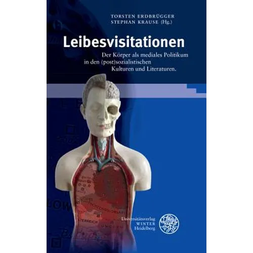 Leibesvisitationen: Der Korper ALS Mediales Politikum in Den (Post)Sozialistischen Kulturen Und Literaturen