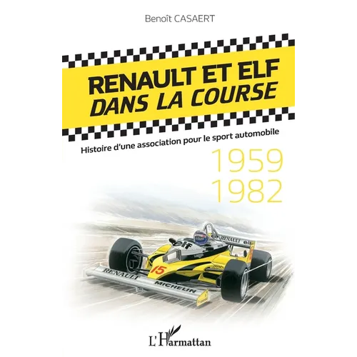 Renault et Elf dans la course: Histoire d'une association pour le sport automobile 1959-1982