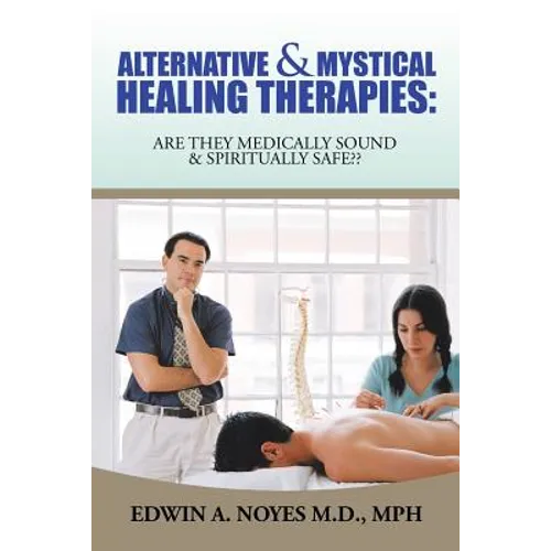 Alternative & Mystical Healing Therapies: Are They Medically Sound & Spiritually Safe