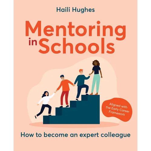 Mentoring in Schools: How to Become an Expert Colleague - Aligned with the Early Career Framework